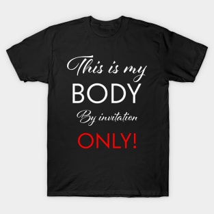 My body is by invitation only T-Shirt
